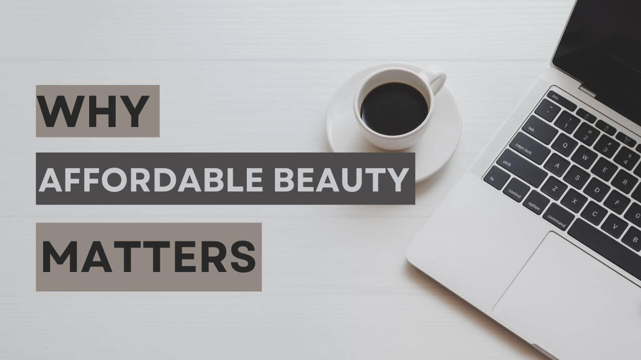 Why Affordable Beauty Matters